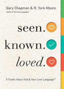 Seen. Known. Loved. (5 Truths About God and Your Love Language) by Gary Chapman, R York Moore, 9780802419903