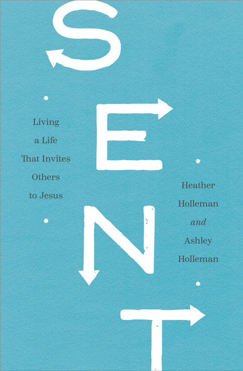 Sent (Living a Life That Invites Others to Jesus) by Heather Holleman, Ashley Holleman, 9780802419798