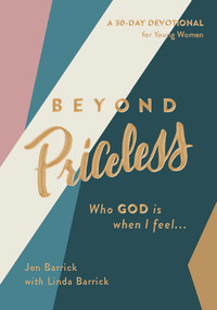 Beyond Priceless (Who God is When I Feel...) by Jen Barrick, Linda Barrick, 9780802419910