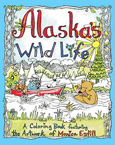 Alaska's Wild Life (A Coloring Book Featuring the Artwork of Monica Estill) by Monica Estill, 9781943328642
