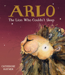 Arlo the Lion Who Couldn't Sleep by Catherine Rayner, 9781682632222