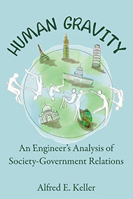 Human Gravity (An Engineer's Analysis of Society-Government Relations) by Al Keller, 9781400328680