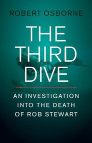 The Third Dive (An Investigation Into the Death of Rob Stewart) by Robert Osborne, 9781771603553
