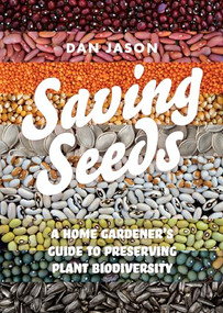 Saving Seeds (A Home Gardener's Guide to Preserving Plant Biodiversity) by Dan Jason, 9781550179002