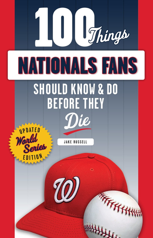 100 Things Nationals Fans Should Know & Do Before They Die - 9781629378299 by Jake Russell, 9781629378299