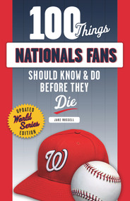 100 Things Nationals Fans Should Know & Do Before They Die - 9781629378299 by Jake Russell, 9781629378299