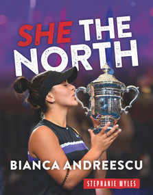 Bianca Andreescu (She The North) by Stephanie Myles, 9781629378084
