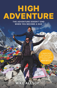 High Adventure (The Adventure Doesn't End When You Become a Dad) by Mike Allsop, 9781760633622