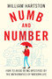 Numb and Number (How to Avoid Being Mystified by the Mathematics of Modern Life) by William Hartston, 9781838950842