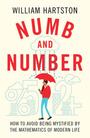Numb and Number (How to Avoid Being Mystified by the Mathematics of Modern Life) by William Hartston, 9781838950842