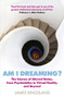 Am I Dreaming? (The Science of Altered States, from Psychedelics to Virtual Reality, and Beyond) by James Kingsland, 9781786495532