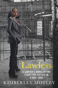 Lawless (A Lawyer's Unrelenting Fight for Justice in a War Zone) - 9781760633189 by Kimberley Motley, 9781760633189