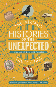 Histories of the Unexpected: The Vikings by Sam Willis, James Daybell, 9781786497710
