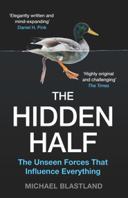 The Hidden Half (The Unseen Forces that Influence Everything) - 9781786496393 by Michael Blastland, 9781786496393