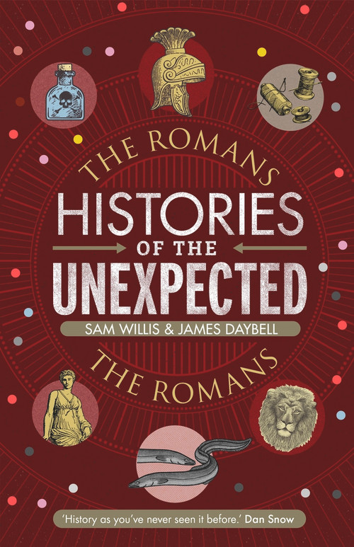 Histories of the Unexpected: The Romans by Sam Willis, James Daybell, 9781786497734
