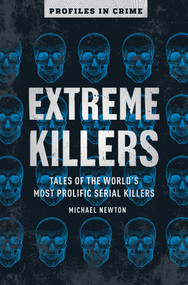 Extreme Killers (Tales of the World's Most Prolific Serial Killers) by Michael Newton, 9781454939405