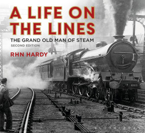 A Life on the Lines (The Grand Old Man of Steam) - 9781784424602 by R H N Hardy, 9781784424602
