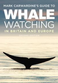 Mark Carwardine's Guide To Whale Watching In Britain And Europe (Second Edition) - 9781472979339 by Mark Carwardine, 9781472979339