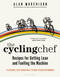 Cycling Chef: Recipes for Getting Lean and Fuelling the Machine, The by Alan Murchison, 9781472978646