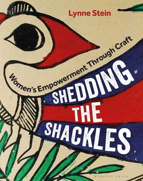 Shedding the Shackles (Women's Empowerment Through Craft) by Lynne Stein, 9781789940152