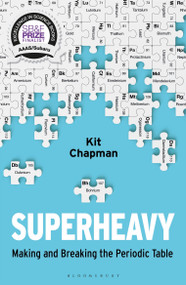 Superheavy (Making and Breaking the Periodic Table) - 9781472953926 by Kit Chapman, 9781472953926