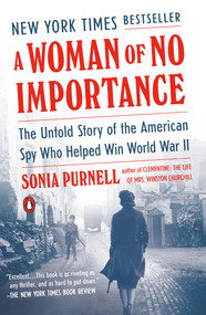 A Woman of No Importance (The Untold Story of the American Spy Who Helped Win World War II) - 9780735225312 by Sonia Purnell, 9780735225312