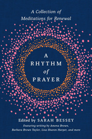 A Rhythm of Prayer (A Collection of Meditations for Renewal) by Sarah Bessey, Amena Brown, Barbara Brown Taylor, Lisa Sharon Harper, 9780593137215