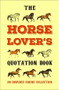 The Horse Lover's Quotation Book (Celebrating Grace, Beauty, Spirit & Freedom) by Jackie Corley, 9781578268771