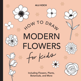 Modern Flowers: How to Draw Books for Kids with Flowers, Plants, and Botanicals by Alli Koch, Paige Tate & Co., 9781950968213