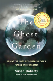 The Ghost Garden (Inside the lives of schizophrenia's feared and forgotten) - 9780735276529 by Susan Doherty, 9780735276529