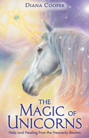 The Magic of Unicorns (Help and Healing from the Heavenly Realms) - 9781401961190 by Diana Cooper, 9781401961190