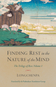 Finding Rest in the Nature of the Mind (The Trilogy of Rest, Volume 1) by Longchenpa, Padmakara Translation Group, 9781611807523