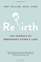 Rebirth (The Journey of Pregnancy After a Loss) by Joey Miller, 9780306846618