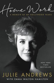 Home Work (A Memoir of My Hollywood Years) - 9780316349246 by Julie Andrews, Emma Walton Hamilton, 9780316349246