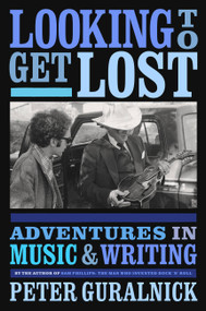Looking to Get Lost (Adventures in Music and Writing) by Peter Guralnick, 9780316412629