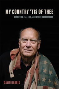 My Country 'Tis of Thee (Reporting, Sallies, and Other Confessions) by David Harris, 9781597145152