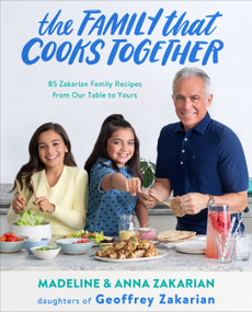 The Family That Cooks Together (85 Zakarian Family Recipes from Our Table to Yours) by Anna Zakarian, Madeline Zakarian, James Patterson, 9780316538381