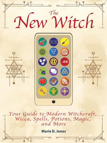 The New Witch (Your Guide to Modern Witchcraft, Wicca, Spells, Potions, Magic, and More) by Marie D. Jones, 9781578597161