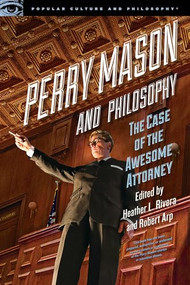 Perry Mason and Philosophy (The Case of the Awesome Attorney) by Heather L. Rivera, Robert Arp, 9780812699074