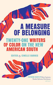 A Measure of Belonging (Twenty-One Writers of Color on the New American South) by Cinelle Barnes, 9781938235719