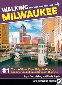 Walking Milwaukee (31 Tours of Brew City's Neighborhoods, Landmarks, and Entertainment Districts) by Royal Brevvaxling, Molly Snyder, 9781643590202