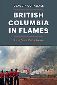 British Columbia in Flames (Stories from a Blazing Summer) by Claudia Cornwall, 9781550178944