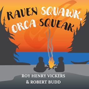 Raven Squawk, Orca Squeak by Roy Henry Vickers, Robert Budd, Roy Henry Vickers, 9781550179040