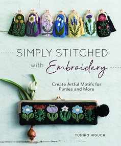 Simply Stitched with Embroidery (Embroidery Motifs for Purses and More) by Yumiko Higuchi, 9781940552460