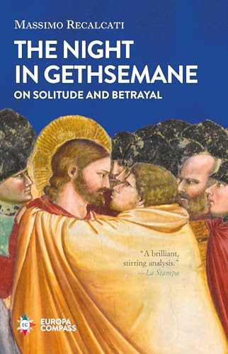 The Night in Gethsemane (On Solitude and Betrayal) by Massimo Recalcati, Ann Goldstein, 9781609456221
