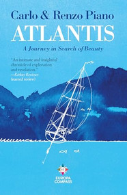 Atlantis (A Journey in Search of Beauty) by Carlo Piano, Renzo Piano, Will Schutt, 9781609456238