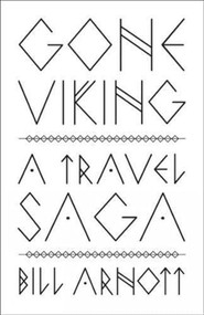 Gone Viking (A Travel Saga) by Bill Arnott, 9781771604475