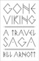 Gone Viking (A Travel Saga) by Bill Arnott, 9781771604475