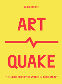ArtQuake (The Most Disruptive Works in Modern Art) by Susie Hodge, 9780711254763