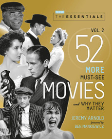 The Essentials Vol. 2 (52 More Must-See Movies and Why They Matter) by Jeremy Arnold, Ben Mankiewicz, Turner Classic Movies, 9780762469390